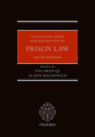 Title: Livingstone, Owen, and Macdonald on Prison Law / Edition 5, Author: Tim Owen QC