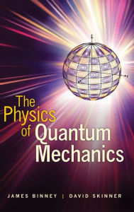 Title: The Physics of Quantum Mechanics, Author: James Binney