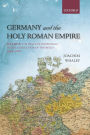 Germany and the Holy Roman Empire: Volume II: The Peace of Westphalia to the Dissolution of the Reich, 1648-1806