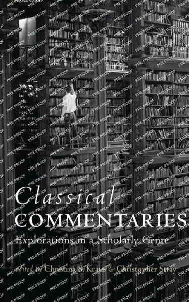 Classical Commentaries: Explorations in a Scholarly Genre