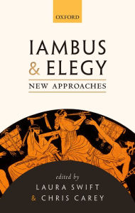 Title: Iambus and Elegy: New Approaches, Author: Laura Swift