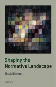 Title: Shaping the Normative Landscape, Author: David Owens