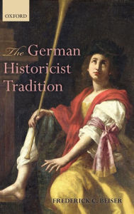 Title: The German Historicist Tradition, Author: Frederick C. Beiser