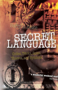 Title: Secret Language: Codes, Tricks, Spies, Thieves, and Symbols, Author: Barry J. Blake