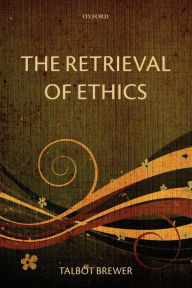 Title: The Retrieval of Ethics, Author: Talbot Brewer