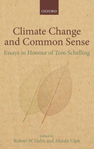 Title: Climate Change and Common Sense: Essays in Honour of Tom Schelling, Author: Robert W. Hahn