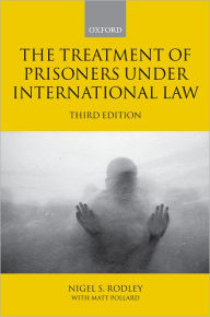 Title: The Treatment of Prisoners under International Law / Edition 3, Author: Nigel Rodley