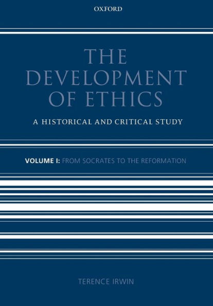 The Development of Ethics: Volume 1: A Historical and Critical StudyVolume I: From Socrates to the Reformation