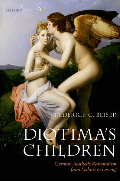 Diotima's Children: German Aesthetic Rationalism from Leibniz to Lessing