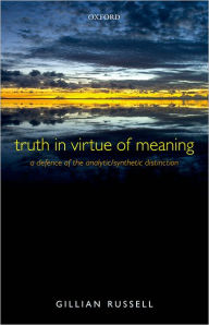 Title: Truth in Virtue of Meaning: A Defence of the Analytic/Synthetic Distinction, Author: Gillian Russell