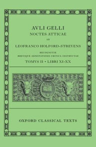 Title: Aulus Gellius: Attic Nights, Books 11-20 (Auli Gelli Noctes Atticae: Libri XI-XX), Author: Leofranc Holford-Strevens