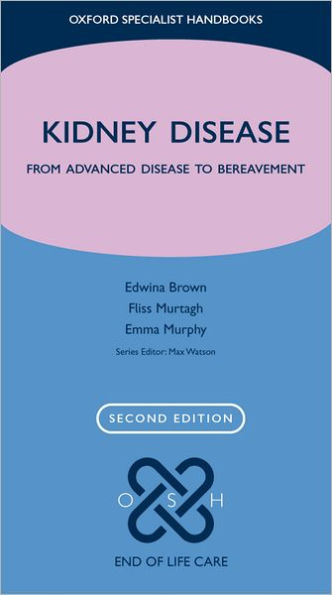 Kidney Disease: From advanced disease to bereavement / Edition 2