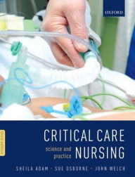 Title: Critical Care Nursing: Science and Practice / Edition 3, Author: Sheila Adam