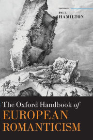 Title: The Oxford Handbook of European Romanticism, Author: Paul Hamilton