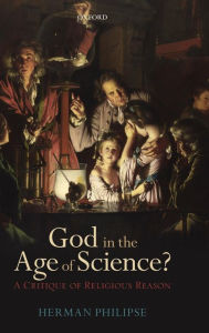 Title: God in the Age of Science?: A Critique of Religious Reason, Author: Herman Philipse