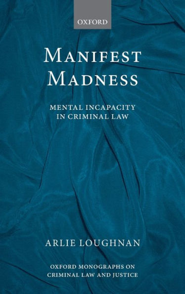 Manifest Madness: Mental Incapacity the Criminal Law