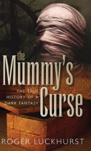 Title: The Mummy's Curse: The True History of a Dark Fantasy, Author: Roger Luckhurst