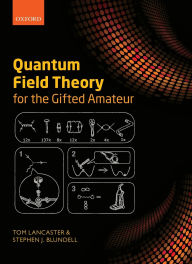 Title: Quantum Field Theory for the Gifted Amateur, Author: Tom Lancaster