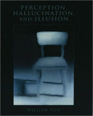 Title: Perception, Hallucination, and Illusion, Author: William Fish