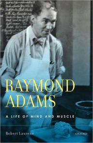 Title: Raymond Adams: A Life of Mind and Muscle, Author: Robert Laureno