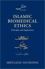 Title: Islamic Biomedical Ethics: Principles and Application, Author: Abdulaziz Sachedina