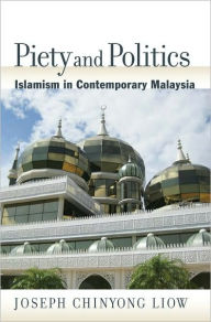 Title: Piety and Politics: Islamism in Contemporary Malaysia, Author: Joseph Chinyong Liow