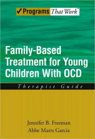 Title: Family Based Treatment for Young Children With OCD: Therapist Guide, Author: Jennifer B Freeman