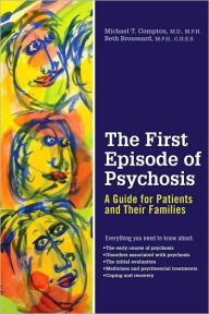 Title: The First Episode of Psychosis: A Guide for Patients and Their Families, Author: Michael T Compton