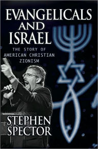 Title: Evangelicals and Israel: The Story of American Christian Zionism, Author: Stephen Spector