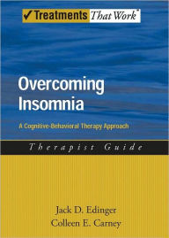 Title: Overcoming Insomnia: A Cognitive-Behavioral Therapy Approach Therapist Guide, Author: Jack D. Edinger