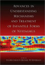 Advances in Understanding Mechanisms and Treatment of Infantile Forms of Nystagmus