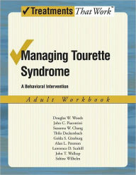 Title: Managing Tourette Syndrome: A Behaviorial Intervention Adult Workbook, Author: Douglas W. Woods