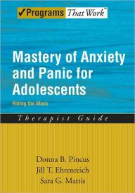 Title: Mastery of Anxiety and Panic for Adolescents Riding the Wave, Therapist Guide, Author: Donna B. Pincus