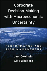 Title: Corporate Decision-Making with Macroeconomic Uncertainty: Performance and Risk Management, Author: Lars Oxelheim