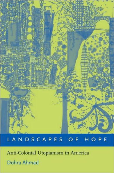 Landscapes of Hope: Anti-Colonial Utopianism in America