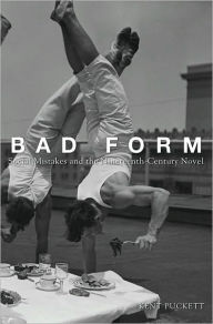 Title: Bad Form: Social Mistakes and the Nineteenth-Century Novel, Author: Kent Puckett