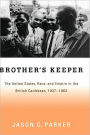 Brother's Keeper: The United States, Race, and Empire in the British Caribbean, 1937-1962