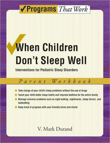 When Children Don't Sleep Well: Interventions for Pediatric Sleep Disorders Parent Workbook