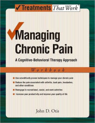 Title: Managing Chronic Pain: A Cognitive-Behavioral Therapy Approach, Author: John Otis