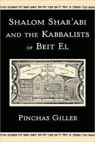Title: Shalom Shar'abi and the Kabbalists of Beit El, Author: Pinchas Giller