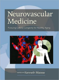 Title: Neurovascular Medicine Pursuing Cellular Longevity for Healthy Aging, Author: Kenneth Maiese