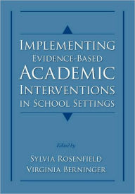 Title: Implementing Evidence-Based Academic Interventions in School Settings, Author: Sylvia Rosenfield