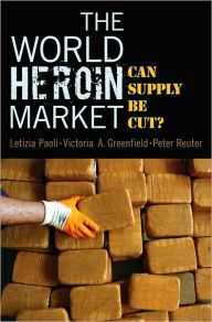 Title: The World Heroin Market: Can Supply Be Cut?, Author: Letizia Paoli
