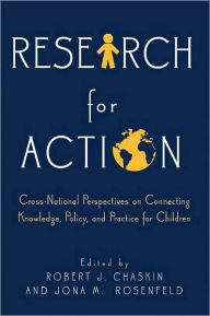 Title: Research for Action: Cross-National Perspectives on Connecting Knowledge, Policy, and Practice for Children, Author: Robert J. Chaskin