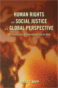 Title: Human Rights and Social Justice in a Global Perspective: An Introduction to International Social Work, Author: Susan C. Mapp