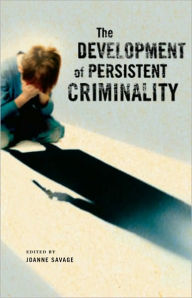 Title: The Development of Persistent Criminality, Author: Joanne Savage
