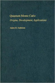 Title: Quantum Monte Carlo: Origins, Development, Applications, Author: James B. Anderson