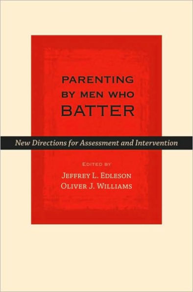 Parenting by Men Who Batter: New Directions for Assessment and Intervention