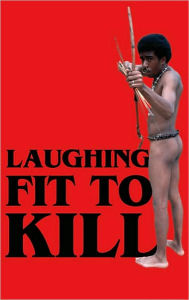 Title: Laughing Fit to Kill: Black Humor in the Fictions of Slavery, Author: Glenda Carpio
