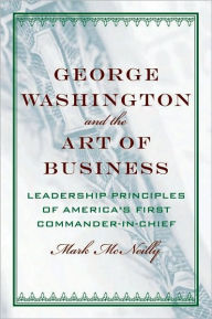 Title: George Washington and the Art of Business: The Leadership Principles of America's First Commander-in-Chief, Author: Mark McNeilly